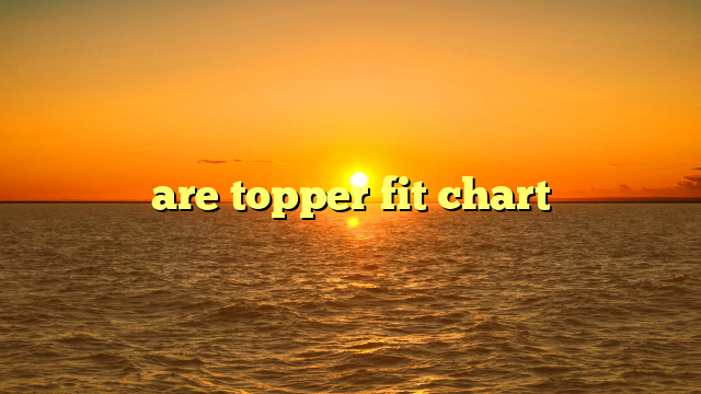 are topper fit chart