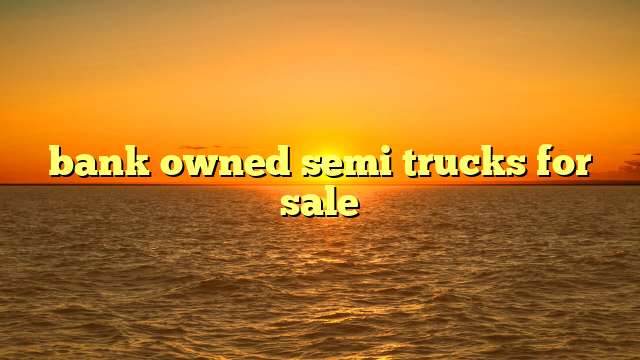 bank owned semi trucks for sale
