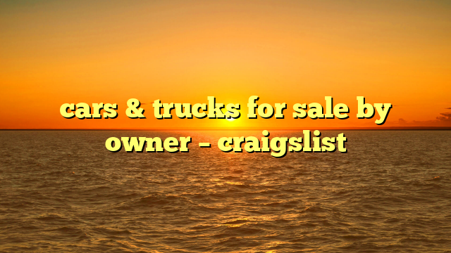 cars & trucks for sale by owner – craigslist