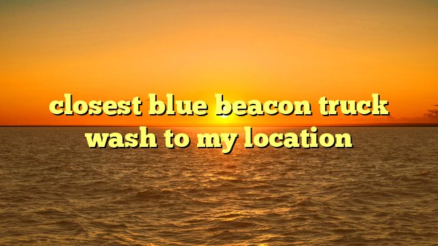closest blue beacon truck wash to my location
