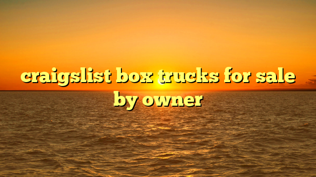 craigslist box trucks for sale by owner