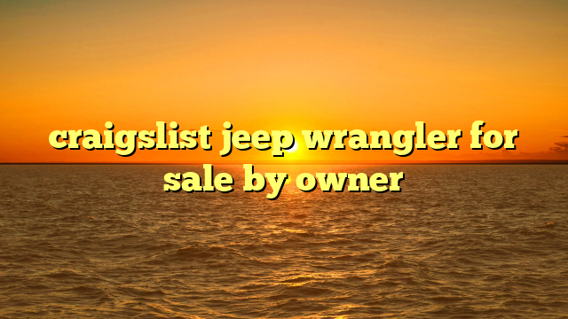 craigslist jeep wrangler for sale by owner