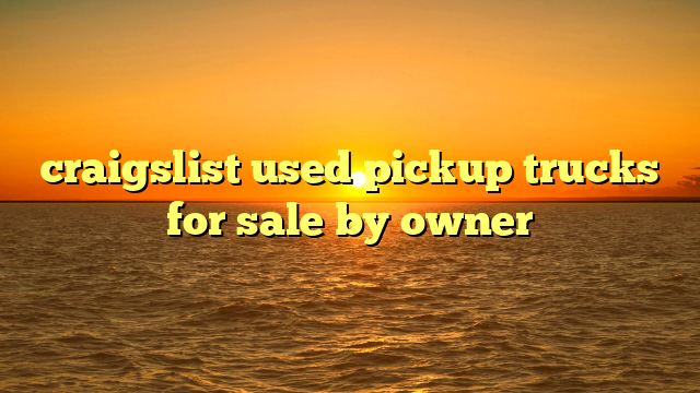 craigslist used pickup trucks for sale by owner