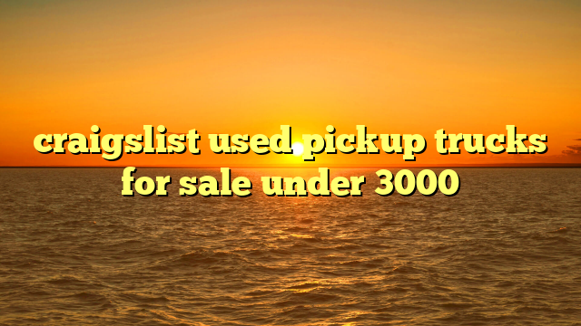 craigslist used pickup trucks for sale under 3000