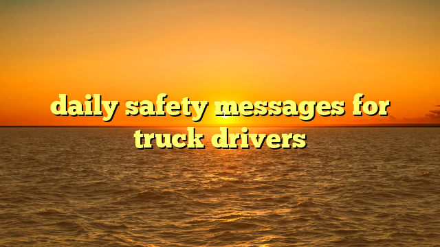 Daily Safety Messages For Truck Drivers Truckstrend daily-safety-messages-for-truck-drivers-truckstrend