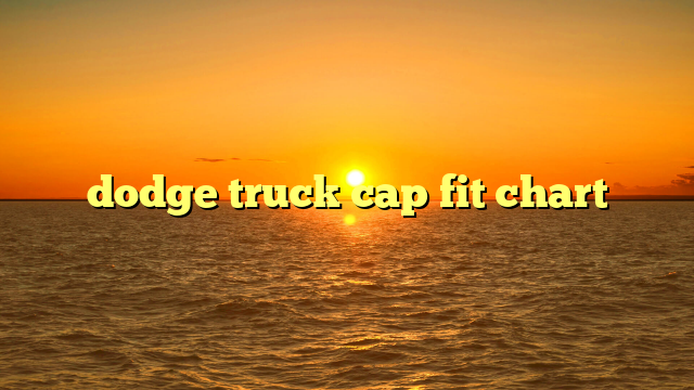 dodge truck cap fit chart