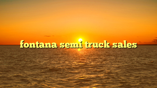 fontana semi truck sales