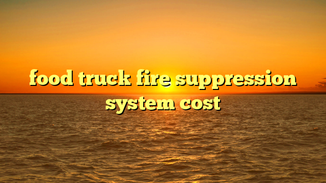 food truck fire suppression system cost
