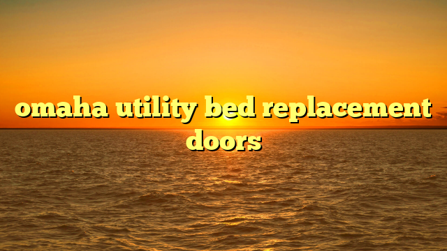 omaha utility bed replacement doors
