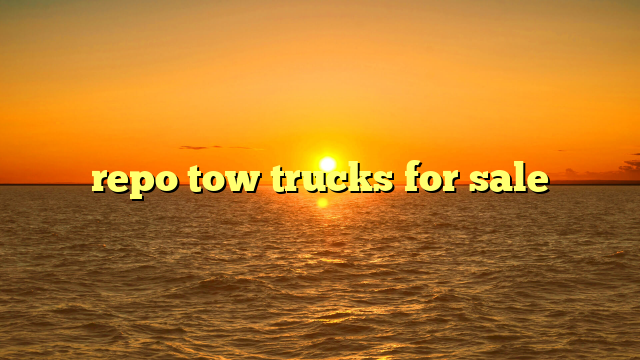 Used Repo Tow Trucks For Sale: Your Comprehensive Guide to Smart Acquisition