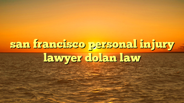 san francisco personal injury lawyer dolan law | truckstrend.com