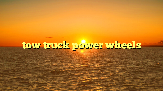 tow truck power wheels