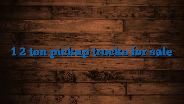 1 2 ton pickup trucks for sale