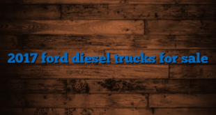 2017 ford diesel trucks for sale