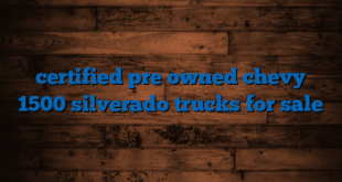 certified pre owned chevy 1500 silverado trucks for sale
