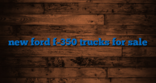 new ford f-350 trucks for sale