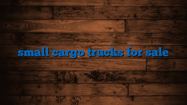 small cargo trucks for sale