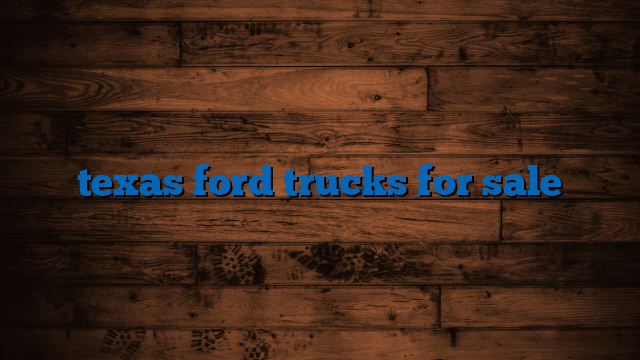 texas ford trucks for sale