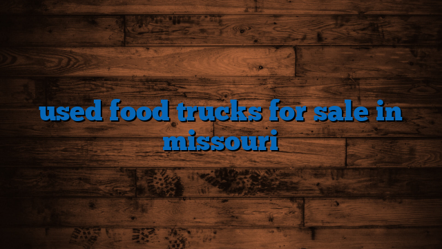 used food trucks for sale in missouri