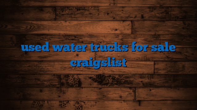 used water trucks for sale craigslist
