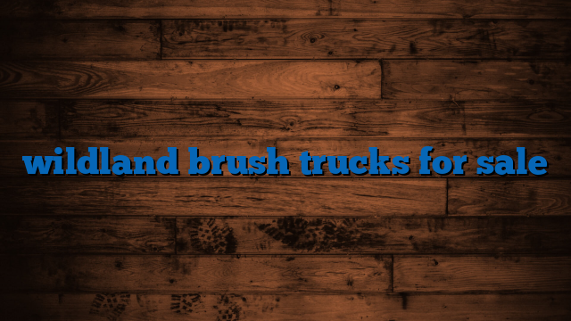 wildland brush trucks for sale
